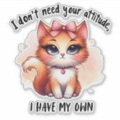 I Don't Need Your Attitude Funny Cat Lover Gift Aufkleber (Vorderseite)