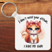 I Don't Need Your Attitude Funny Cat Lover Gift  Schlüsselanhänger (Vorderseite)