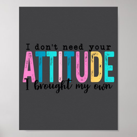 I Don't Need Your Attitude I Brought My Own, Funny Poster (Vorne)