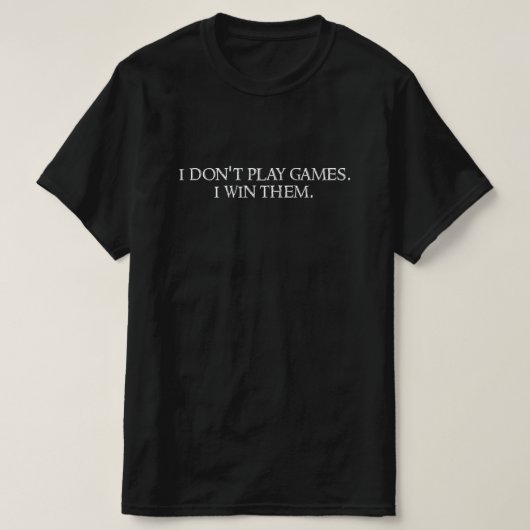 I don't play games. I win them. T-Shirt (Design vorne)