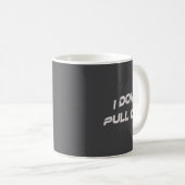 I Don't Pull Out  Kaffeetasse (VorderseiteRechts)