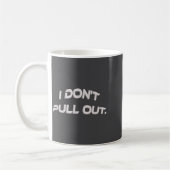 I Don't Pull Out  Kaffeetasse (Links)