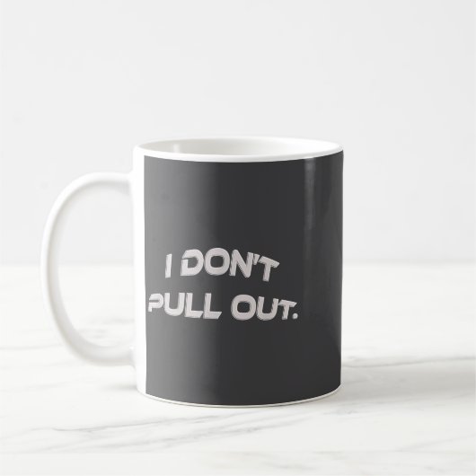 I Don't Pull Out  Kaffeetasse (Links)