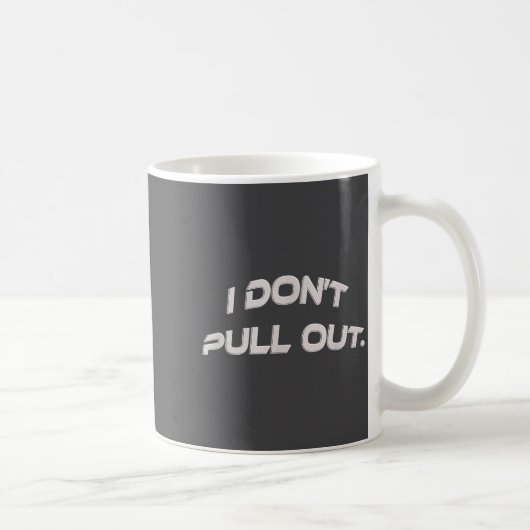 I Don't Pull Out  Kaffeetasse (Rechts)