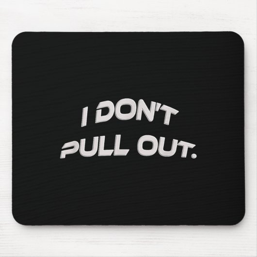 I Don't Pull Out  Mousepad (Vorne)