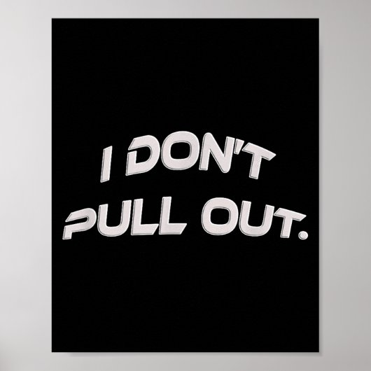 I Don't Pull Out Poster (Vorne)
