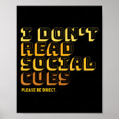 I Don't Read Social Cues Please Be Direct Apparel Poster (Vorne)
