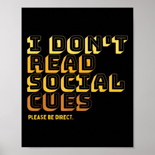 I Don't Read Social Cues Please Be Direct Apparel Poster (Vorne)