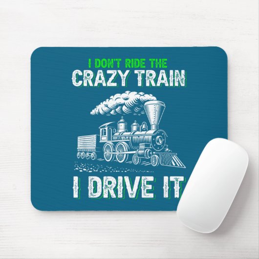 I Don't Ride On The Crazy Train I Drive It Railroa Mousepad (Mit Mouse)