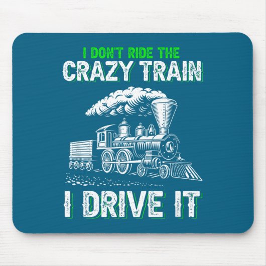 I Don't Ride On The Crazy Train I Drive It Railroa Mousepad (Vorne)