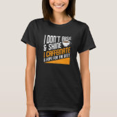 I Don't Rise And Shine I Caffeinated Caffeine Addi T-Shirt (Vorderseite)