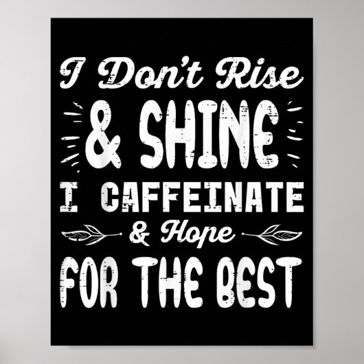 I Dont Rise Shine Caffeinate Funny Saying Coffee M Poster (Vorne)