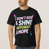 I Don't Rise & Shine, I Caffeinate & Hope - Funny T-Shirt (Vorderseite)