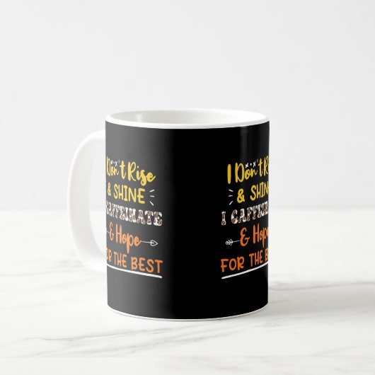 I Don't Rise & Shine I Caffeinate Kaffeetasse (Vorderseite Links)
