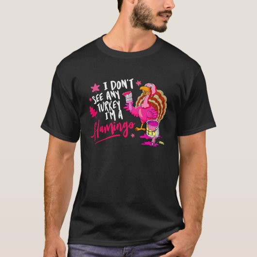 I Don't See Any Turkey Cosplay Flamingo Funny Than T-Shirt (Vorderseite)