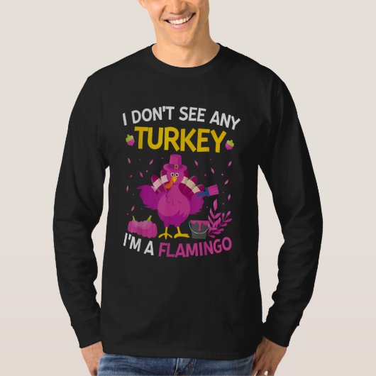 I Don't See Any Turkey I'm A Flamingo Thanksgivi T-Shirt (Vorderseite)