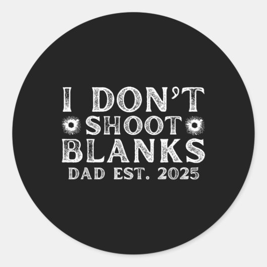 I Dont Shoot Blanks Dad Est 2025 Gender Reveal Fun Runder Aufkleber (Vorderseite)