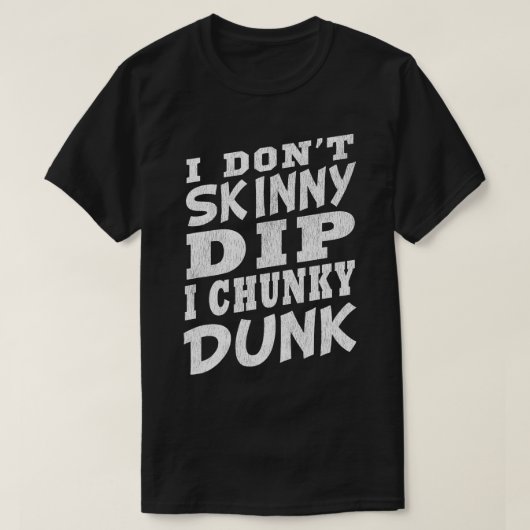 I DONT SKINNY DIP I CHUNKY DUNK Funny Swimming T-Shirt (Design vorne)