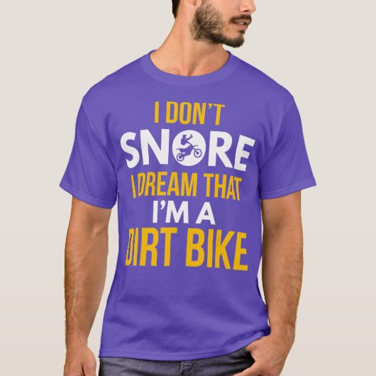 I Dont Snore Dream Im A Dirt Bike Motocross T-Shirt (Vorderseite)