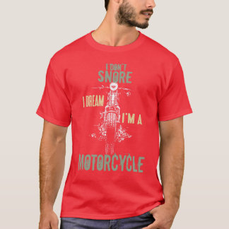 I Dont Snore Dream Im a Motorrad Quotes Biker T-Shirt