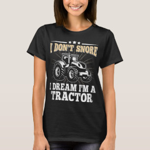I Don't Snore I Dream I are a Traktor Funny Bauer T-Shirt
