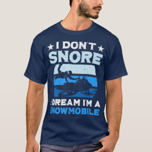 I Don't Snore I Dream Ich bin ein Schneemobil I Fu T-Shirt