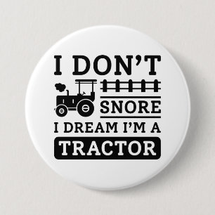 I Don't Snore I Dream Ich bin Traktor Button