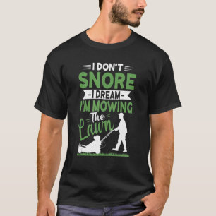 I Dont Snore I Dream Ich träume, ich mähe den Rase T-Shirt