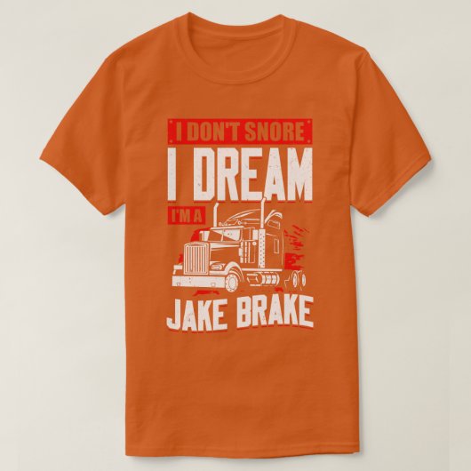 I Dont Snore I Dream Im A Jake Brake T-Shirt (Design vorne)