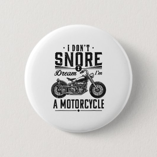 I Don't Snore, I Dream I'm A Motorcycle  Button (Vorderseite)