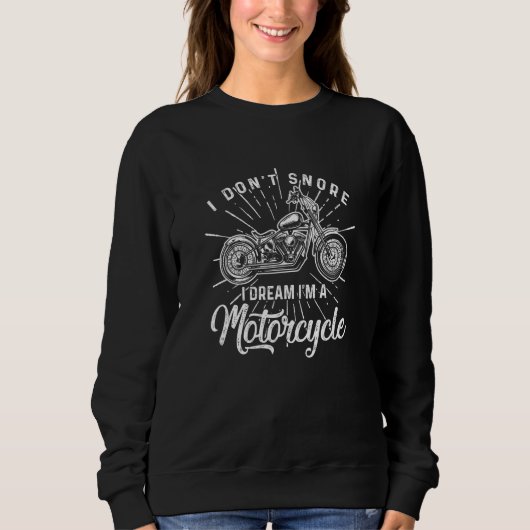 I Don't Snore I Dream I'm A Motorcycle Legend Bike Sweatshirt (Vorderseite)