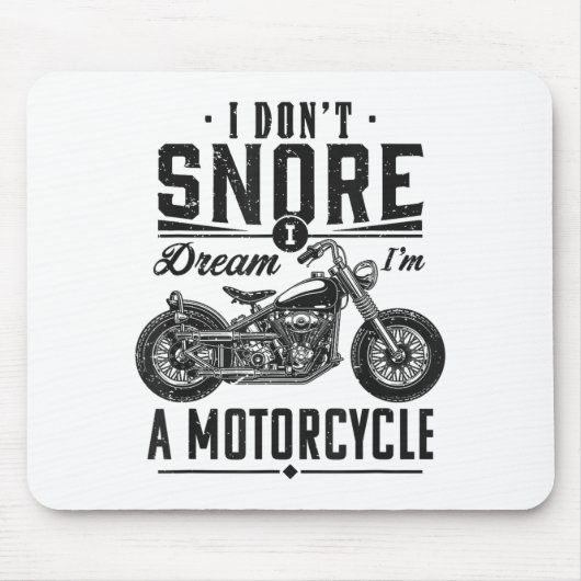 I Don't Snore, I Dream I'm A Motorcycle Mousepad (Vorne)