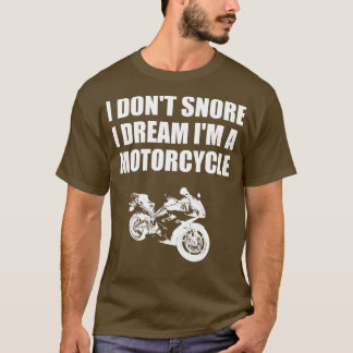 I Dont Snore I Dream Im A Motorrad 1 T-Shirt