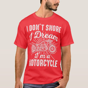I Dont Snore I Dream Im A Motorrad Biker Geschenk T-Shirt