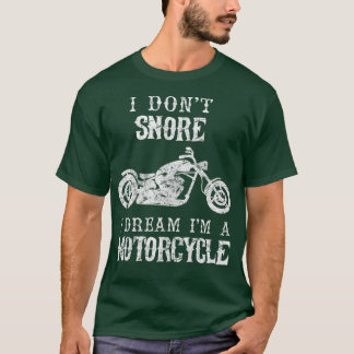 I Dont Snore I Dream Im A Motorrad Funny Vathers T-Shirt