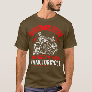 I Dont Snore I Dream Im A Motorrad T-Shirt