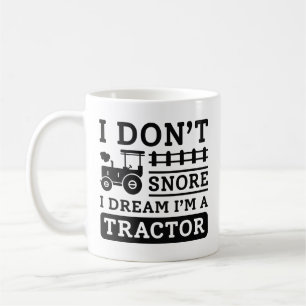 I Don't Snore I Dream I'm A Tractor Kaffeetasse