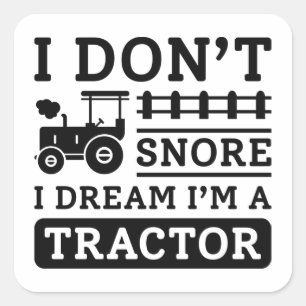I Don't Snore I Dream I'm A Tractor Quadratischer Aufkleber