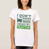 I Don't Snore I Dream I'm A Tractor T-Shirt (Vorderseite)