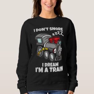 I Dont Snore I Dream Im A Train Model Railway Sweatshirt