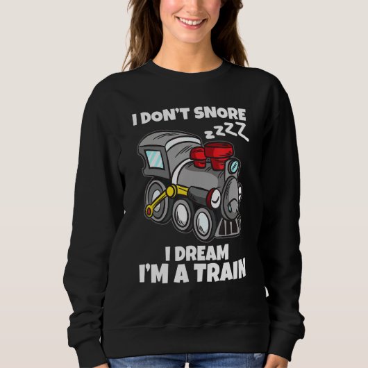I Dont Snore I Dream Im A Train Model Railway Sweatshirt (Vorderseite)