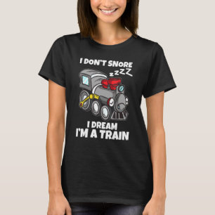 I Dont Snore I Dream Im A Train Model Railway T-Shirt