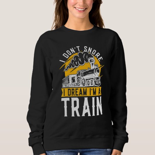 I Don't Snore I Dream I'm A Train Model Train Trai Sweatshirt (Vorderseite)