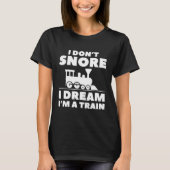 I Don't Snore I Dream I'm A Train T-Shirt (Vorderseite)