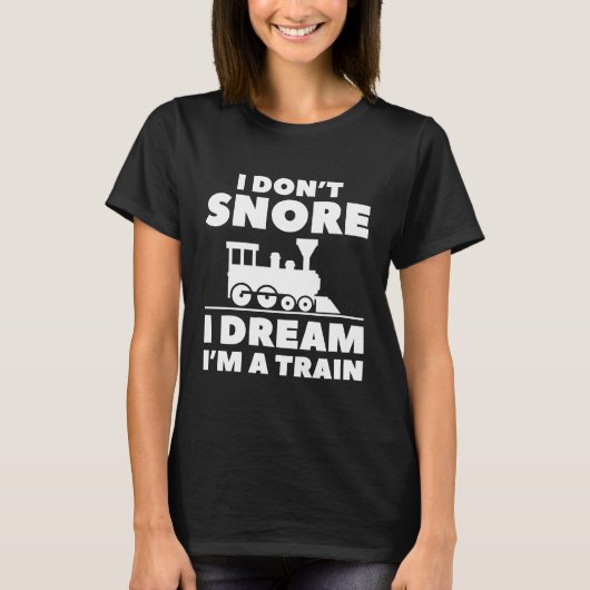 I Don't Snore I Dream I'm A Train T-Shirt (Vorderseite)
