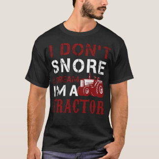 I Dont Snore I Dream Im A Traktor T-Shirt