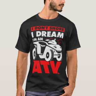 I Dont Snore I Dream Im ATV Quad Driver Geschenk T-Shirt