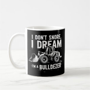 I Don't Snore I Dream I'm Bulldozer - Funny Constr Kaffeetasse