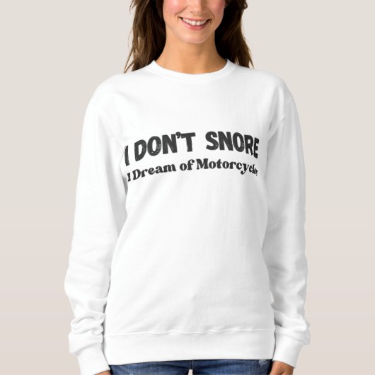 "I Don't Snore I Dream of Motorräder" Funny Sweatshirt (Vorderseite)