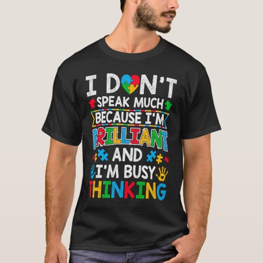 I Don't Speak Much Because I'm Brilliant  Autism A T-Shirt (Vorderseite)